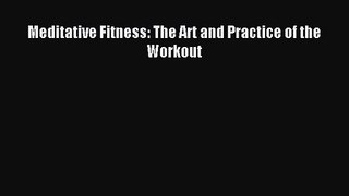 [PDF Download] Meditative Fitness: The Art and Practice of the Workout [Read] Online