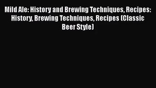 [PDF Download] Mild Ale: History and Brewing Techniques Recipes: History Brewing Techniques
