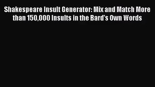 Shakespeare Insult Generator: Mix and Match More than 150000 Insults in the Bard's Own Words