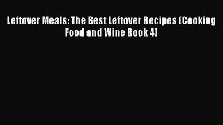 [PDF Download] Leftover Meals: The Best Leftover Recipes (Cooking Food and Wine Book 4) [PDF]