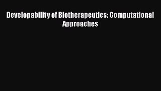 Developability of Biotherapeutics: Computational Approaches [PDF Download] Developability of
