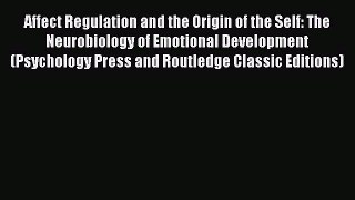 Affect Regulation and the Origin of the Self: The Neurobiology of Emotional Development (Psychology