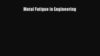 [PDF Download] Metal Fatigue in Engineering [PDF] Online