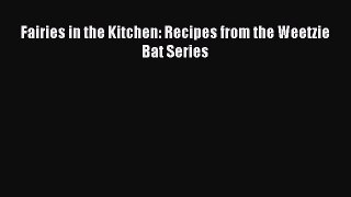 [PDF Download] Fairies in the Kitchen: Recipes from the Weetzie Bat Series [Download] Full