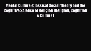 Read Mental Culture: Classical Social Theory and the Cognitive Science of Religion (Religion