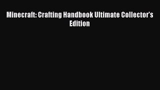 [PDF Download] Minecraft: Crafting Handbook Ultimate Collector's Edition [Download] Full Ebook