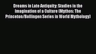Download Dreams in Late Antiquity: Studies in the Imagination of a Culture (Mythos: The Princeton/Bollingen