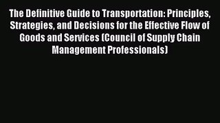[PDF Download] The Definitive Guide to Transportation: Principles Strategies and Decisions