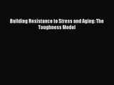 PDF Download Building Resistance to Stress and Aging: The Toughness Model Download Online