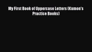 Read My First Book of Uppercase Letters (Kumon's Practice Books) Ebook Online