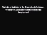 PDF Download Statistical Methods in the Atmospheric Sciences Volume 59: An Introduction (International