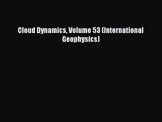 PDF Download Cloud Dynamics Volume 53 (International Geophysics) Download Full Ebook