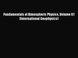 PDF Download Fundamentals of Atmospheric Physics Volume 61 (International Geophysics) Download