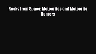 PDF Download Rocks from Space: Meteorites and Meteorite Hunters Download Online