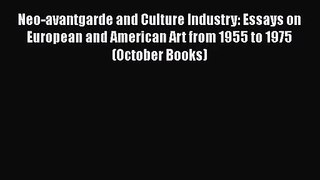 Read Neo-avantgarde and Culture Industry: Essays on European and American Art from 1955 to