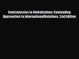 PDF Download Controversies in Globalization: Contending Approaches to InternationalRelations