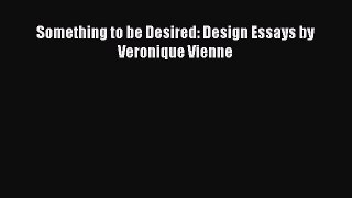 Read Something to be Desired: Design Essays by Veronique Vienne Ebook Free