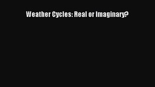 PDF Download Weather Cycles: Real or Imaginary? Read Online