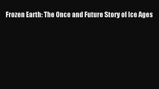 PDF Download Frozen Earth: The Once and Future Story of Ice Ages PDF Full Ebook