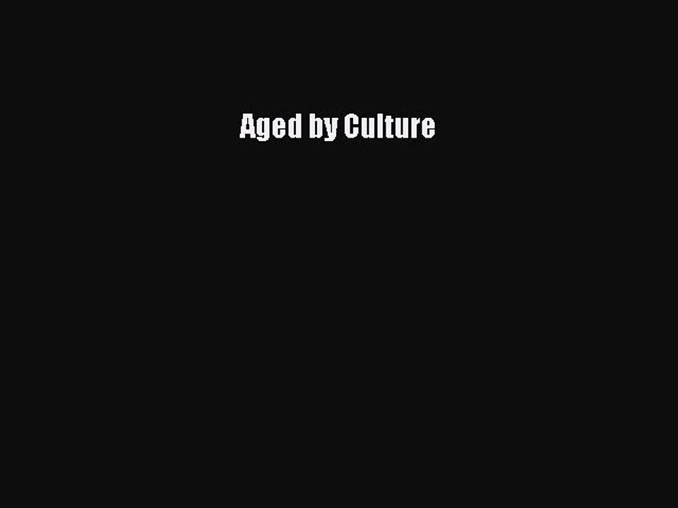 PDF Download Aged by Culture Download Online