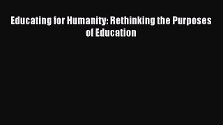 [PDF Download] Educating for Humanity: Rethinking the Purposes of Education [PDF] Full Ebook