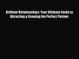 [PDF Download] Brilliant Relationships: Your Ultimate Guide to Attracting & Keeping the Perfect