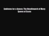 PDF Download Emblems for a Queen: The Needlework of Mary Queen of Scots PDF Full Ebook