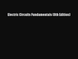 [PDF Download] Electric Circuits Fundamentals (8th Edition) [PDF] Online