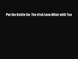 [PDF Download] Put the Kettle On: The Irish Love Affair with Tea [PDF] Online