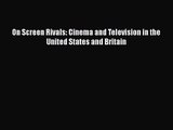 Download On Screen Rivals: Cinema and Television in the United States and Britain Ebook Online