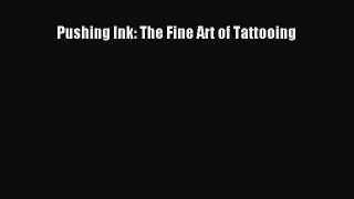 Pushing Ink: The Fine Art of Tattooing [PDF Download] Pushing Ink: The Fine Art of Tattooing#