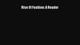 Rise Of Fashion: A Reader [PDF Download] Rise Of Fashion: A Reader# [PDF] Online