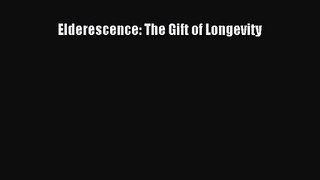 PDF Download Elderescence: The Gift of Longevity Read Full Ebook