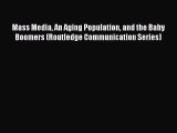 PDF Download Mass Media An Aging Population and the Baby Boomers (Routledge Communication Series)