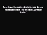 Download Race Under Reconstruction in German Cinema: Robert Stemmle's Toxi (German & European