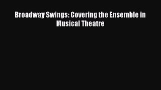 Broadway Swings: Covering the Ensemble in Musical Theatre [PDF Download] Broadway Swings: Covering
