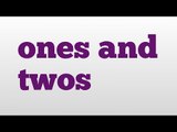 ones and twos meaning and pronunciation