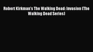 Robert Kirkman's The Walking Dead: Invasion (The Walking Dead Series) [Read] Full Ebook