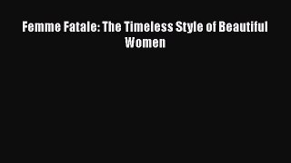 Femme Fatale: The Timeless Style of Beautiful Women [PDF Download] Femme Fatale: The Timeless