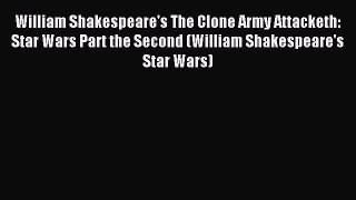 William Shakespeare's The Clone Army Attacketh: Star Wars Part the Second (William Shakespeare's