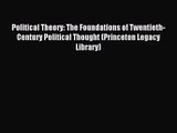 [PDF Download] Political Theory: The Foundations of Twentieth-Century Political Thought (Princeton