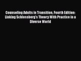 PDF Download Counseling Adults in Transition Fourth Edition: Linking Schlossberg's Theory With