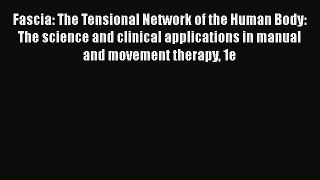 PDF Download Fascia: The Tensional Network of the Human Body: The science and clinical applications