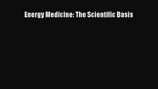 PDF Download Energy Medicine: The Scientific Basis PDF Full Ebook