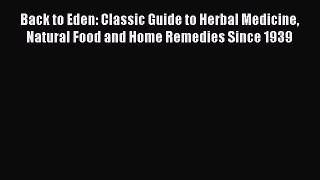 PDF Download Back to Eden: Classic Guide to Herbal Medicine Natural Food and Home Remedies