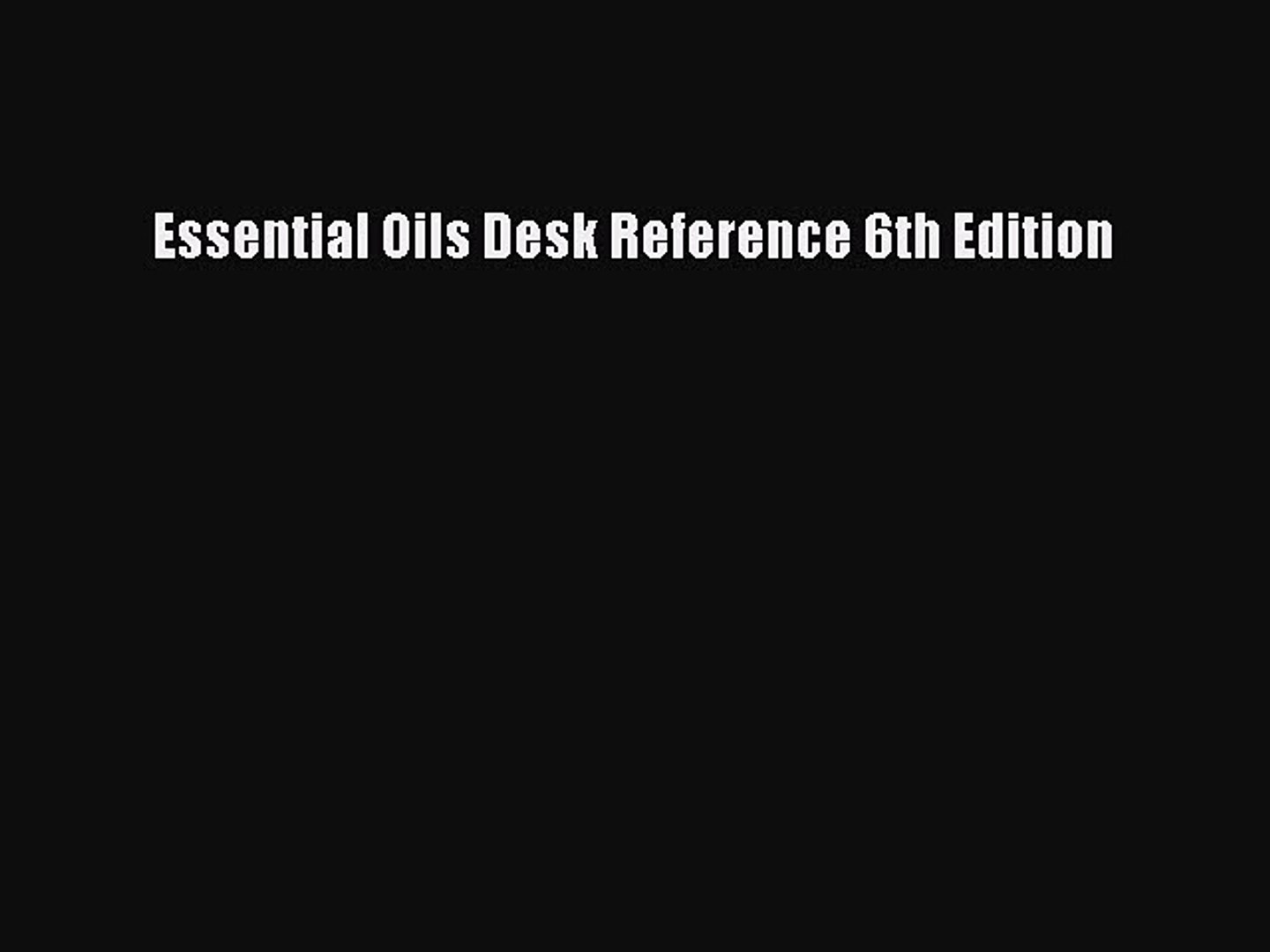 Pdf Download Essential Oils Desk Reference 6th Edition Pdf Online