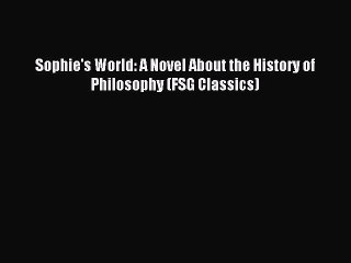 Sophie's World: A Novel About the History of Philosophy (FSG Classics) [PDF Download] Full