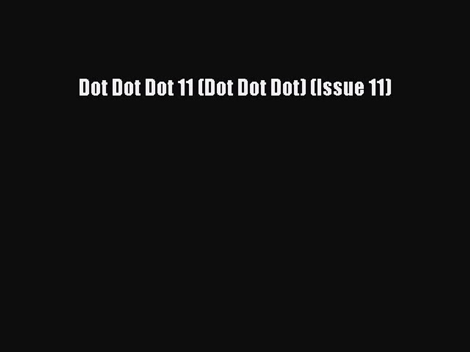 PDF Download Dot Dot Dot 11 (Dot Dot Dot) (Issue 11) PDF Full Ebook