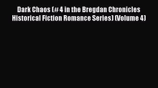 Dark Chaos (# 4 in the Bregdan Chronicles Historical Fiction Romance Series) (Volume 4) [Read]