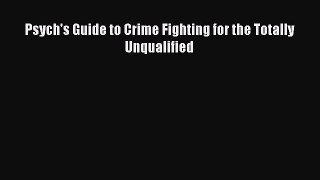 Psych's Guide to Crime Fighting for the Totally Unqualified [Read] Online